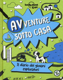 Avventure sotto casa. Il diario dei giovani esploratori. Ediz. a colori.pdf
