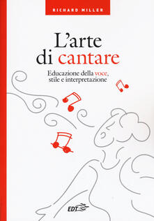 L arte di cantare. Educazione della voce, stile e interpretazione.pdf