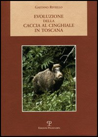 Evoluzione della caccia al cinghiale in Toscana Scarica PDF EPUB
