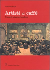 Artisti al caffé. Cronache di pittori moderni