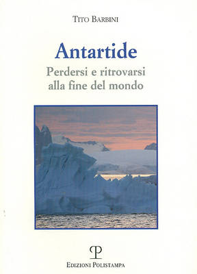 Antartide. Perdersi e ritrovarsi alla fine del mondo