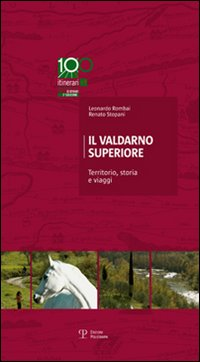 Il Valdarno Superiore. Territorio, storia e viaggi