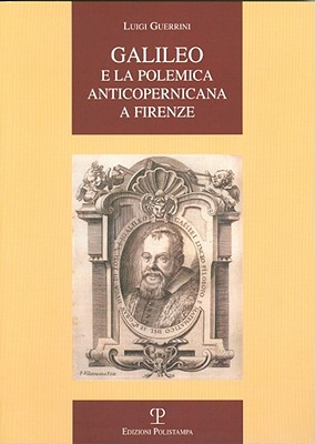 Galileo e la polemica anticopernicana a Firenze