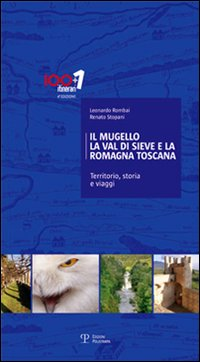 Il Mugello, la Val di Sieve e la Romagna Toscana. Territorio, storia e viaggi