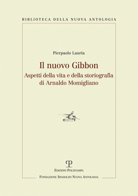 Il nuovo Gibbon. Aspetti della vita e della storiografia di Arnaldo Momigliano