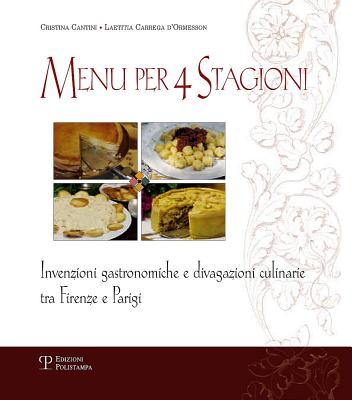 Menu per 4 stagioni. Invenzioni gastronomiche e divagazioni culinarie tra Firenze e Parigi