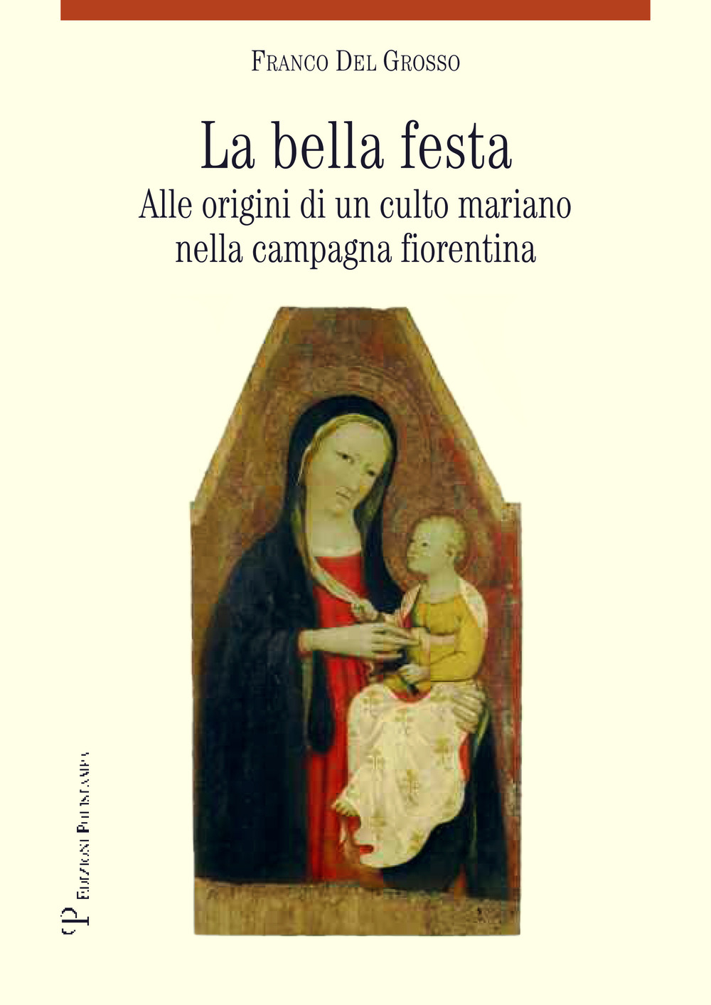 La bella festa. Alle origini di un culto mariano nella campagna fiorentina