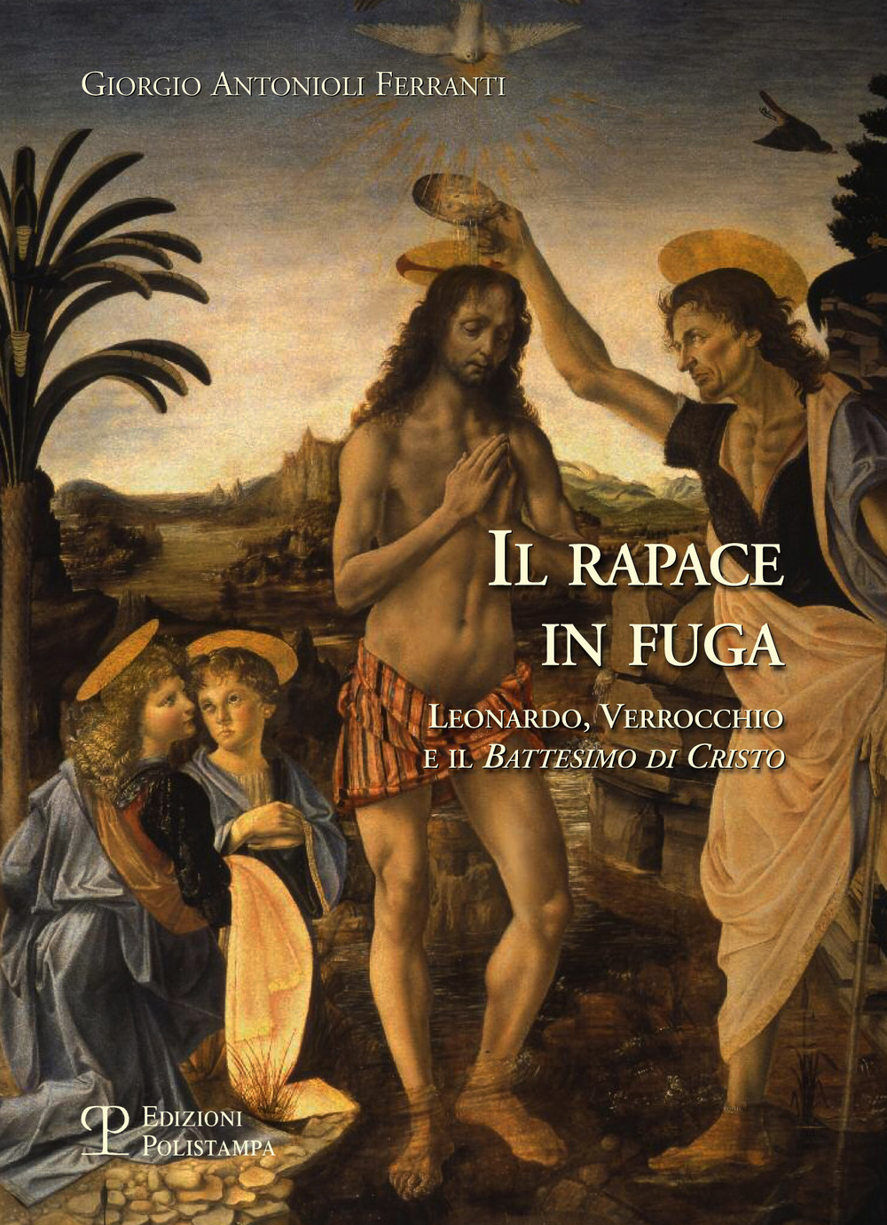 Image of Il rapace in fuga. Leonardo, Verrocchio e il battesimo di Cristo. Ediz. illustrata
