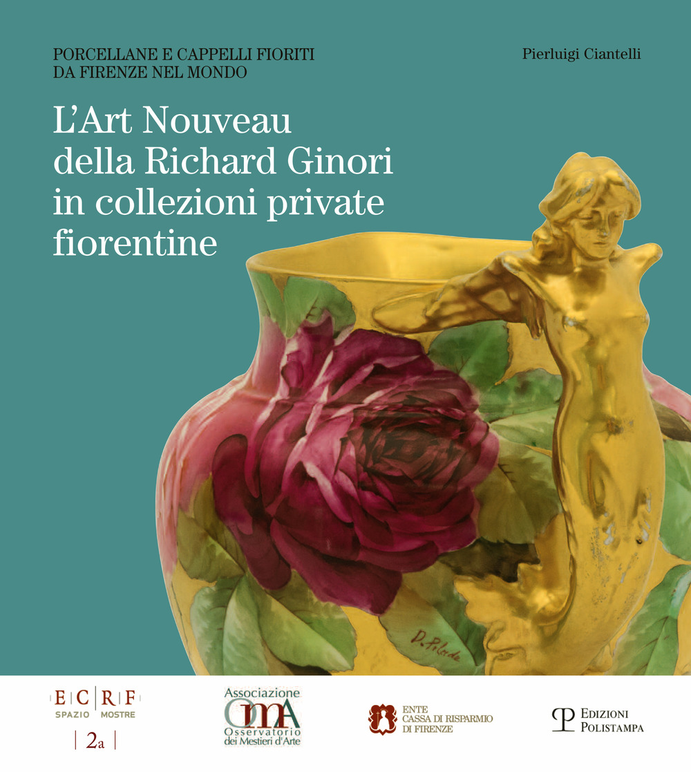 L' art nouveau della Richard Ginori in collezioni private fiorentine. Porcellane e cappelli fioriti da Firenze nel mondo