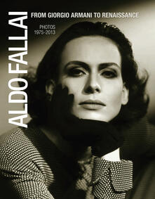 Aldo Fallai from Giorgio Armani to Renaissance. Photos 1975-2013. Ediz. italiana e inglese.pdf