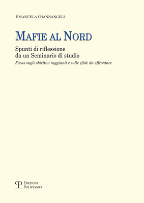 Mafie al nord. Spunti di riflessione da un seminario di studio. Focus sugli obiettivi raggiunti e sulle sfide da affrontare