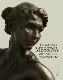 Francesco Messina. Miti e stagioni del Novecento. Ediz. italiana e inglese.pdf