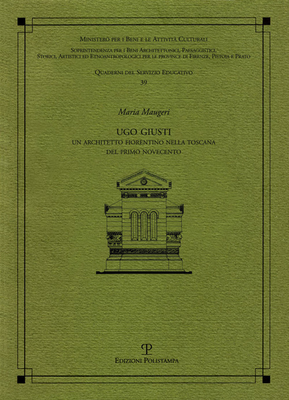 Ugo Giusti. Un architetto fiorentino nella Toscana del primo Novecento