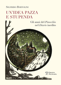 Un' idea pazza e stupenda. Gli anni del Pinocchio nel diario inedito