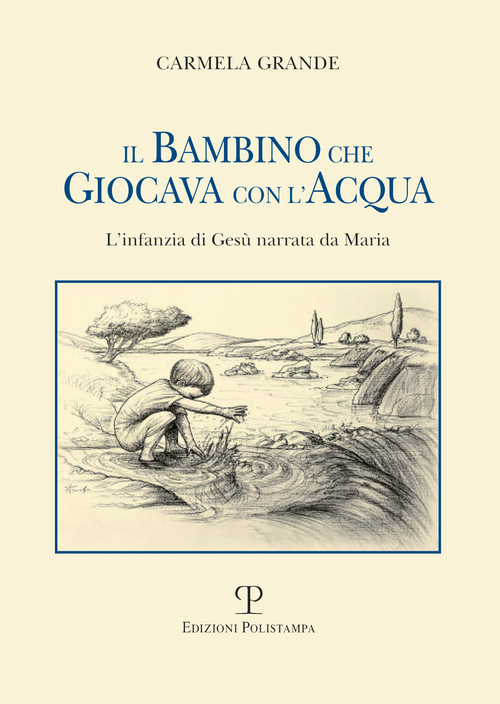 Il bambino che giocava con l'acqua. L'infanzia di Gesù narrata da Maria