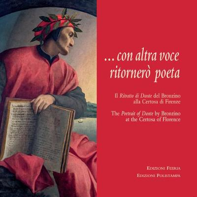 Image of Con altra voce ritornerò poeta. Il ritratto di Dante del Bronzino alla Certosa di Firenze. Ediz. italiana e inglese