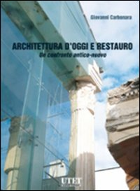 Architettura d'oggi e restauro. Un confronto antico-nuovo