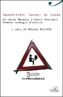 Esordienti: lavori in corso. Da Dacia Maraini a Paolo Giordano. Trenta consigli dautore.pdf