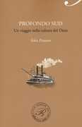Libro Profondo Sud. Un viaggio nella cultura del Dixie Seba Pezzani