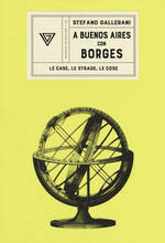 Libro A Buenos Aires con Borges. Le case, le strade, le cose Stefano Gallerani