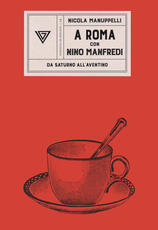 Libro A Roma con Nino Manfredi. Da Saturno all'Aventino Nicola Manuppelli