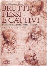 Libro Brutti, fessi e cattivi. Lessico della maldicenza italiana Giovanni Casalegno Guido Goffi
