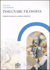 Libro Insegnare filosofia. Modelli di pensiero e pratiche didattiche