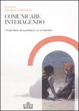 Libro Comunicare interagendo. I rituali della vita quotidiana: un compendio