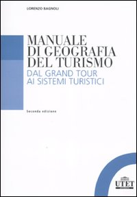 Image of Manuale di geografia del turismo. Dal grand tour ai sistemi turistici