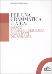 Per una grammatica «laica». Esercizi di analisi linguistica dalla parte del parlante.pdf