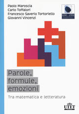 Libro Parole, formule, emozioni. Tra matematica e letteratura Paolo Maroscia Carlo Toffalori Francesco Saverio Tortoriello