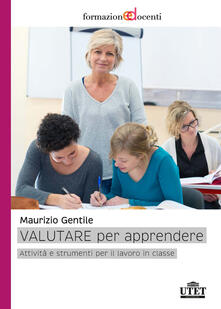 Valutare per apprendere. Attività e strumenti per il lavoro in classe.pdf