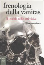 Libro Frenologia della vanitas. Il teschio nelle arti visive Alberto Zanchetta