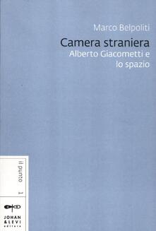 Camera straniera. Alberto Giacometti e lo spazio.pdf