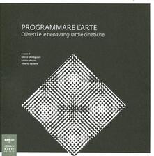 Programmare larte. Olivetti e le neoavanguardie cinetiche. Catalogo della mostra.pdf