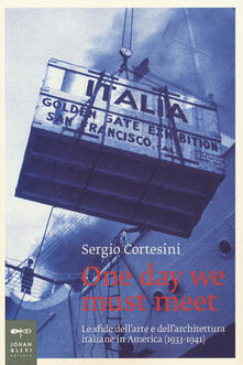 One day we must meet. Le sfide dellarte e dellarchitettura italiane in America (1933-1941).pdf