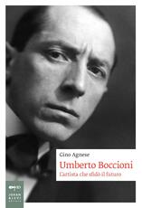 Libro Umberto Boccioni. L'artista che sfidò il futuro Gino Agnese