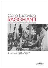 Libro Carlo Ludovico Ragghianti. Il valore del patrimonio culturale. Scritti dal 1935 al 1987 Carlo L. Ragghianti