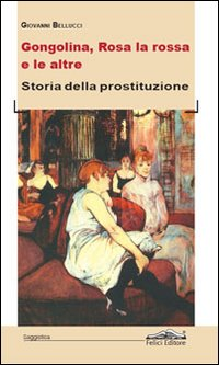 Gongolina, Rosa la rossa e le altre. Storia della prostituzione