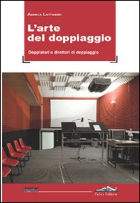 L' arte del doppiaggio. Doppiatori e direttori di doppiaggio