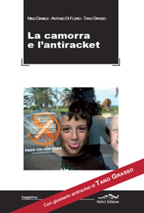 Camorra e l'antiraket. Con glossario antiraket di Tano Grasso