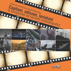 Libro Capitani, odissee, leviatani. La navigazione nel racconto cinematografico Maurizio Ambrosini Camilla Bartolini