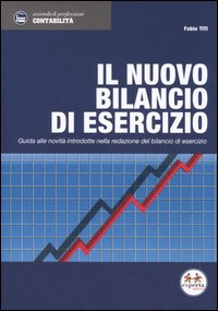 Il nuovo bilancio di esercizio. Guida alle novità introdotte nella redazione del bilancio di esercizio