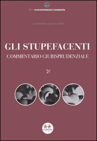 Gli stupefacenti. Commentario giurisprudenziale