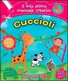 Cuccioli. Il mio primo manuale creativo. Con adesivi.pdf
