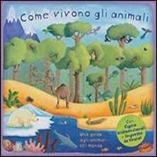 Come vivono gli animali. Una guida agli animali del mondo. Libro pop-up.pdf