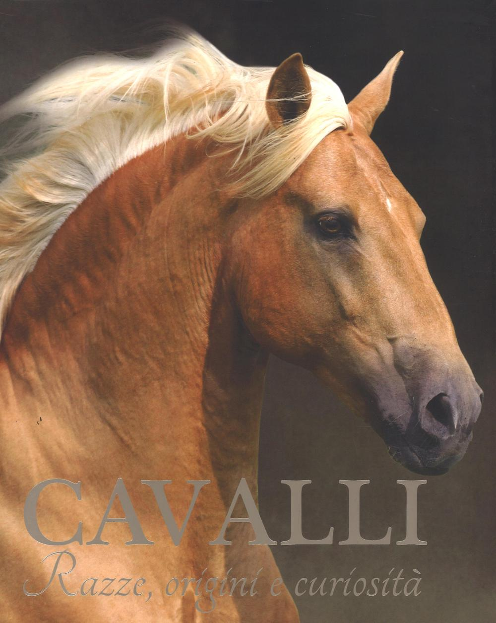 Cavalli. Razze, origini e curiosità