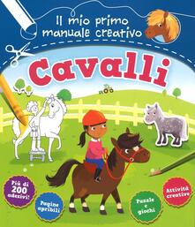 Cavalli. Il mio primo manuale creativo. Con adesivi. Ediz. a colori.pdf