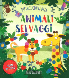 Animali selvaggi. Dipingi con le dita. Ediz. a colori.pdf