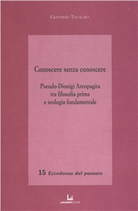 Conoscere senza conoscere. Pseudo-Dionigi Aeropagita tra filosofia prima e teologia fondamentale